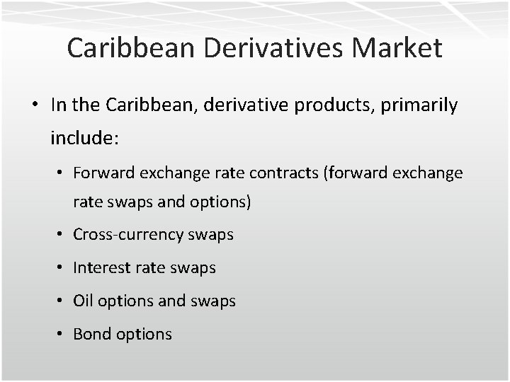 Caribbean Derivatives Market • In the Caribbean, derivative products, primarily include: • Forward exchange