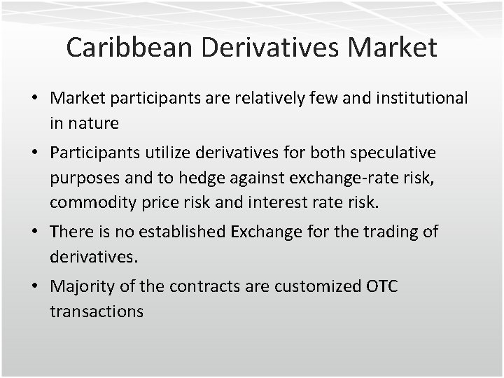 Caribbean Derivatives Market • Market participants are relatively few and institutional in nature •