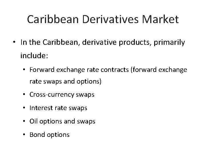 Caribbean Derivatives Market • In the Caribbean, derivative products, primarily include: • Forward exchange