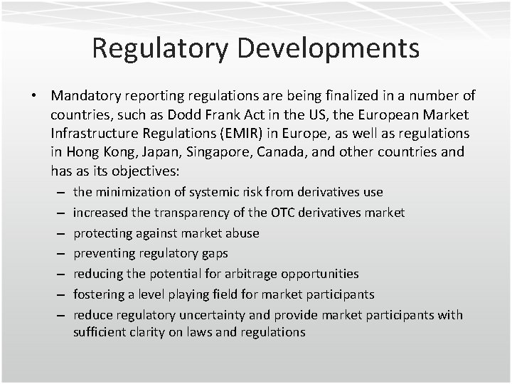 Regulatory Developments • Mandatory reporting regulations are being finalized in a number of countries,