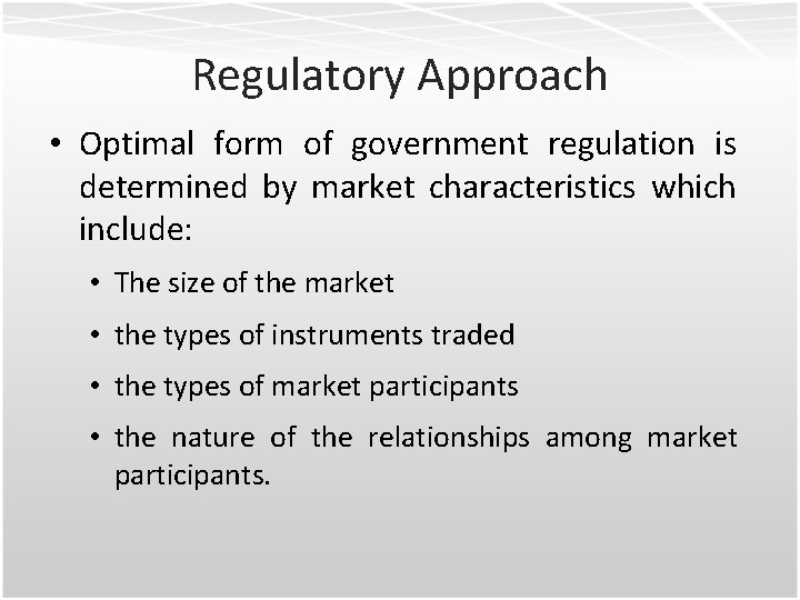 Regulatory Approach • Optimal form of government regulation is determined by market characteristics which