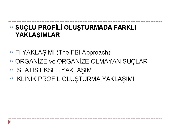  SUÇLU PROFİLİ OLUŞTURMADA FARKLI YAKLAŞIMLAR FI YAKLAŞIMI (The FBI Approach) ORGANİZE ve ORGANİZE