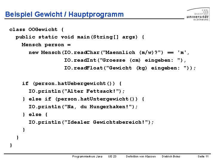 Beispiel Gewicht / Hauptprogramm class OOGewicht { public static void main(String[] args) { Mensch