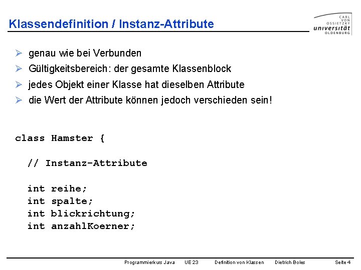 Klassendefinition / Instanz-Attribute Ø genau wie bei Verbunden Ø Gültigkeitsbereich: der gesamte Klassenblock Ø