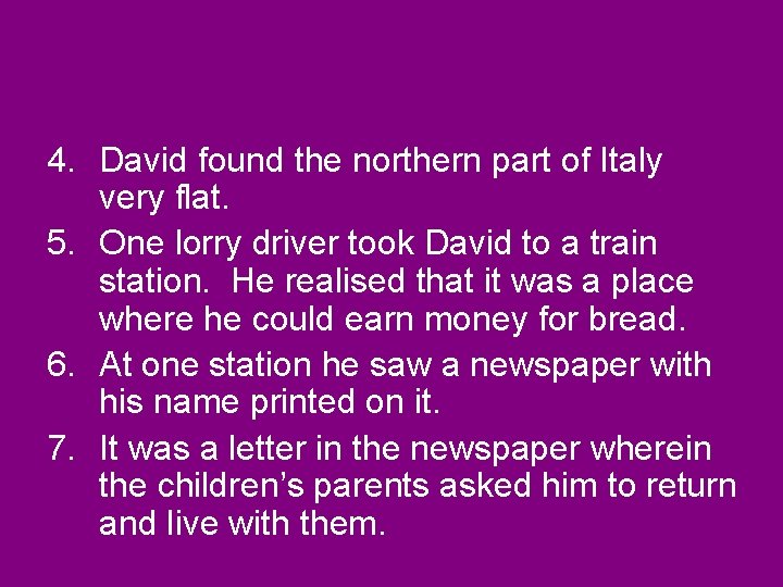 4. David found the northern part of Italy very flat. 5. One lorry driver