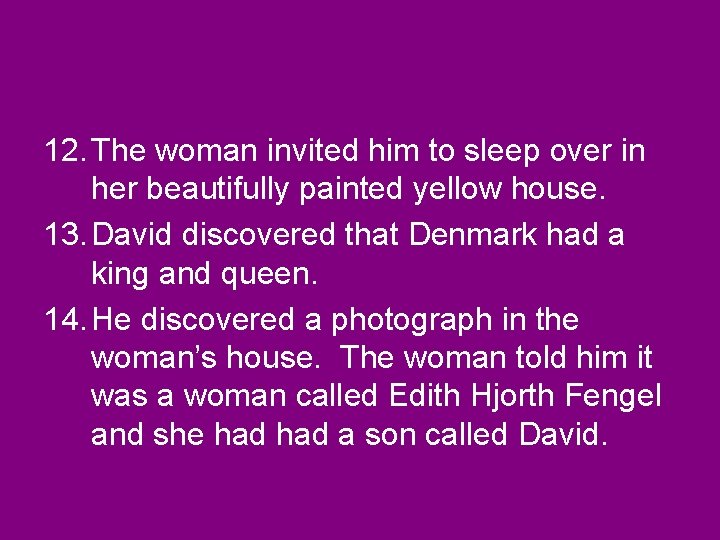 12. The woman invited him to sleep over in her beautifully painted yellow house.