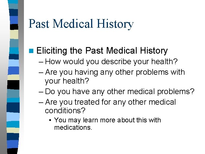 Past Medical History n Eliciting the Past Medical History – How would you describe
