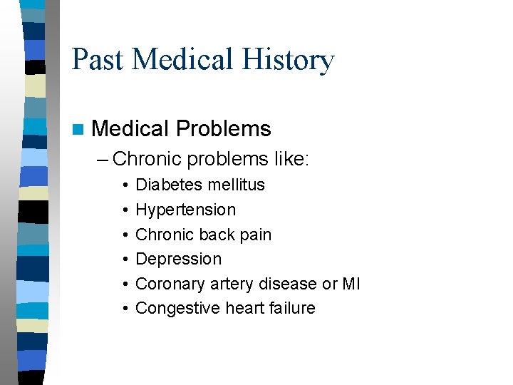 Past Medical History n Medical Problems – Chronic problems like: • • • Diabetes