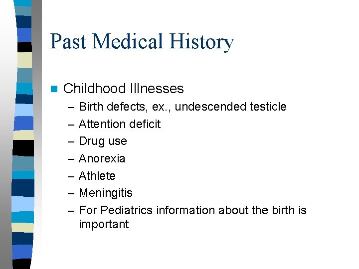 Past Medical History n Childhood Illnesses – – – – Birth defects, ex. ,