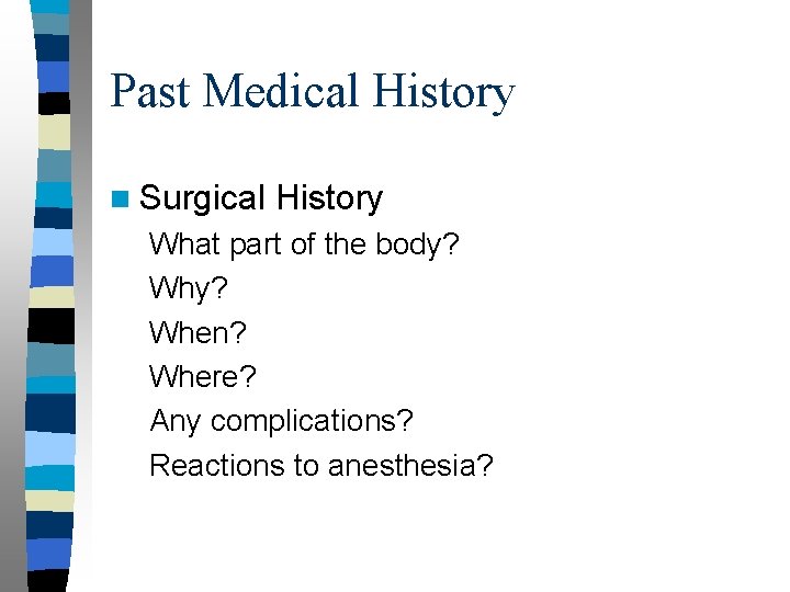 Past Medical History n Surgical History What part of the body? When? Where? Any