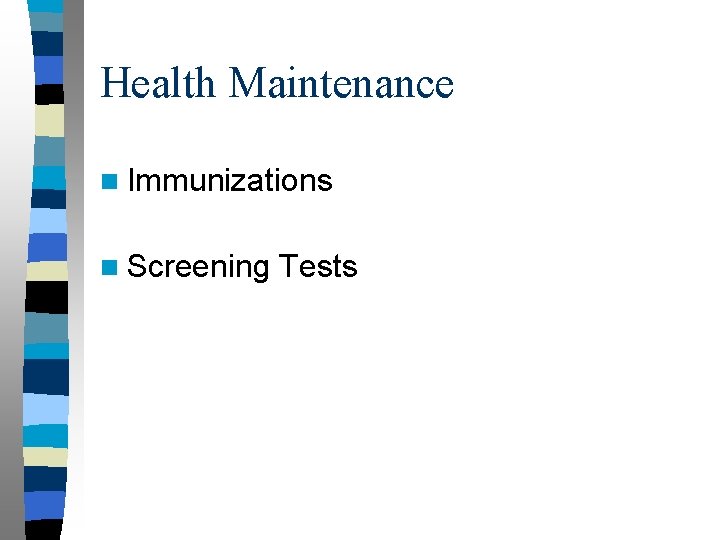 Health Maintenance n Immunizations n Screening Tests 