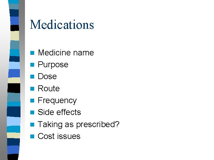 Medications n n n n Medicine name Purpose Dose Route Frequency Side effects Taking