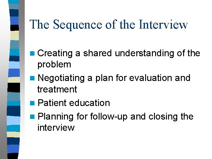 The Sequence of the Interview n Creating a shared understanding of the problem n