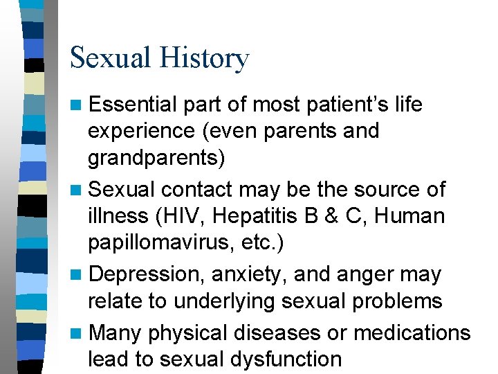Sexual History n Essential part of most patient’s life experience (even parents and grandparents)