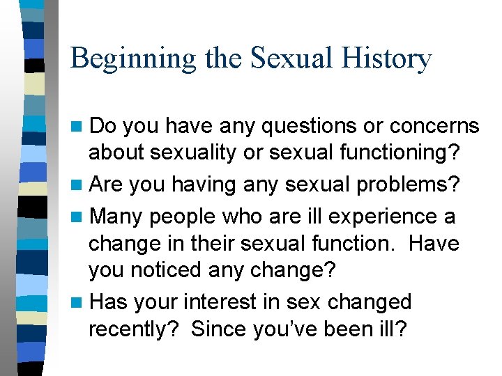 Beginning the Sexual History n Do you have any questions or concerns about sexuality