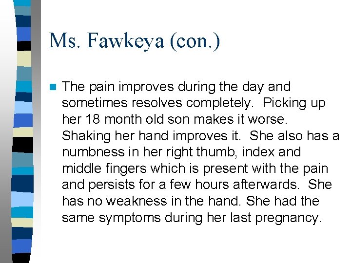 Ms. Fawkeya (con. ) n The pain improves during the day and sometimes resolves