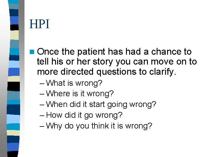 HPI n Once the patient has had a chance to tell his or her