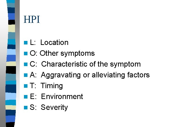 HPI n L: Location n O: Other symptoms n C: Characteristic of the symptom