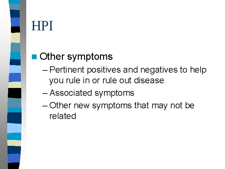 HPI n Other symptoms – Pertinent positives and negatives to help you rule in