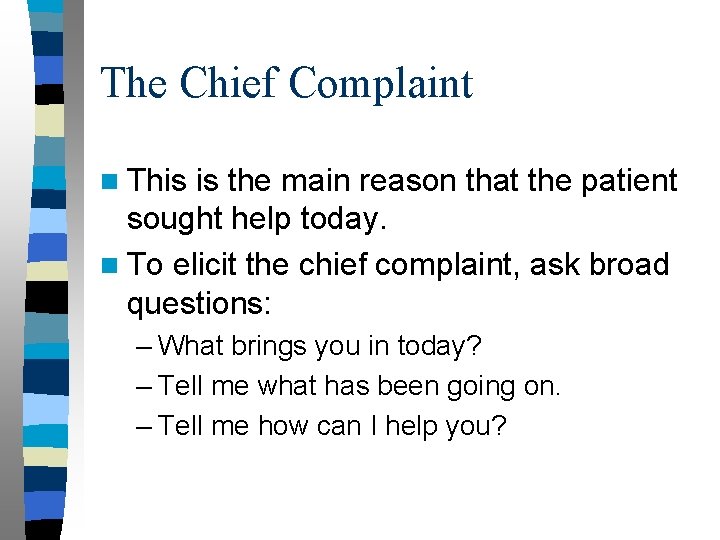 The Chief Complaint n This is the main reason that the patient sought help