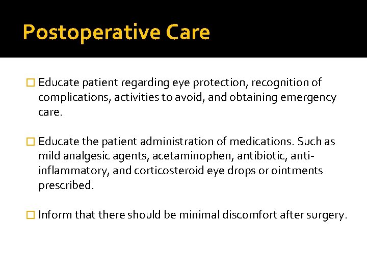 Postoperative Care � Educate patient regarding eye protection, recognition of complications, activities to avoid,