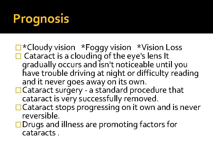 Prognosis �*Cloudy vision *Foggy vision *Vision Loss � Cataract is a clouding of the