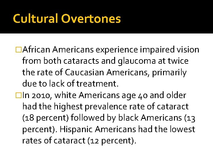 Cultural Overtones �African Americans experience impaired vision from both cataracts and glaucoma at twice