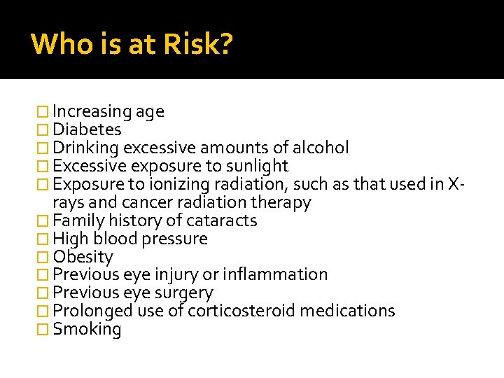 Who is at Risk? � Increasing age � Diabetes � Drinking excessive amounts of
