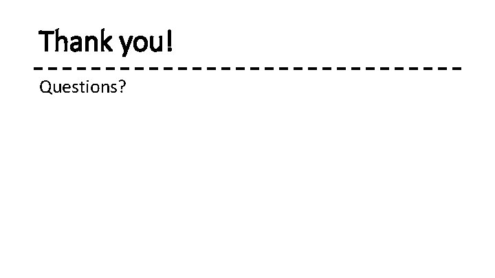 Thank you! Questions? 