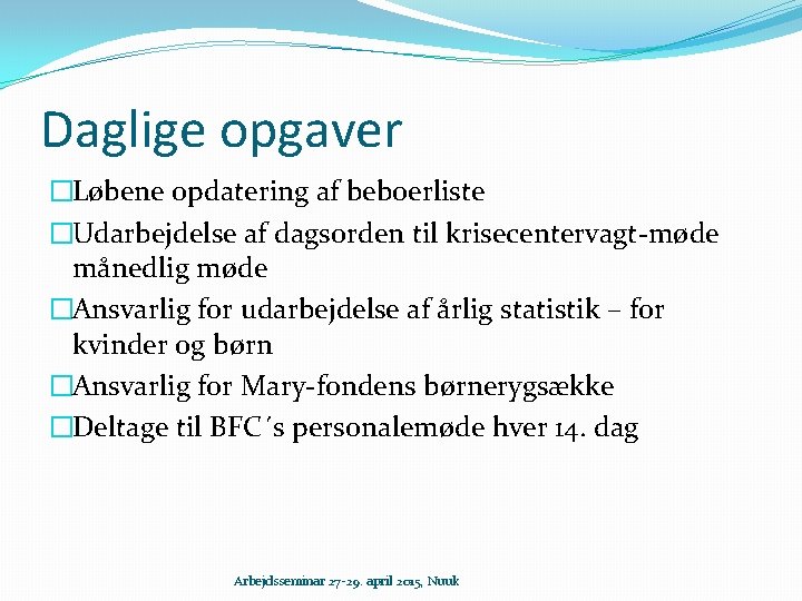 Daglige opgaver �Løbene opdatering af beboerliste �Udarbejdelse af dagsorden til krisecentervagt-møde månedlig møde �Ansvarlig