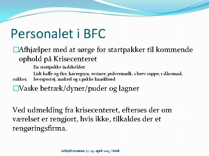 Personalet i BFC �Afhjælper med at sørge for startpakker til kommende ophold på Krisecenteret