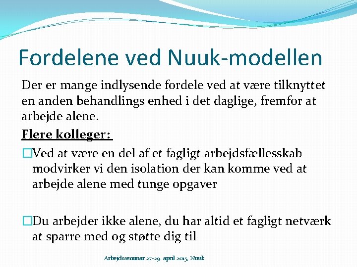 Fordelene ved Nuuk-modellen Der er mange indlysende fordele ved at være tilknyttet en anden