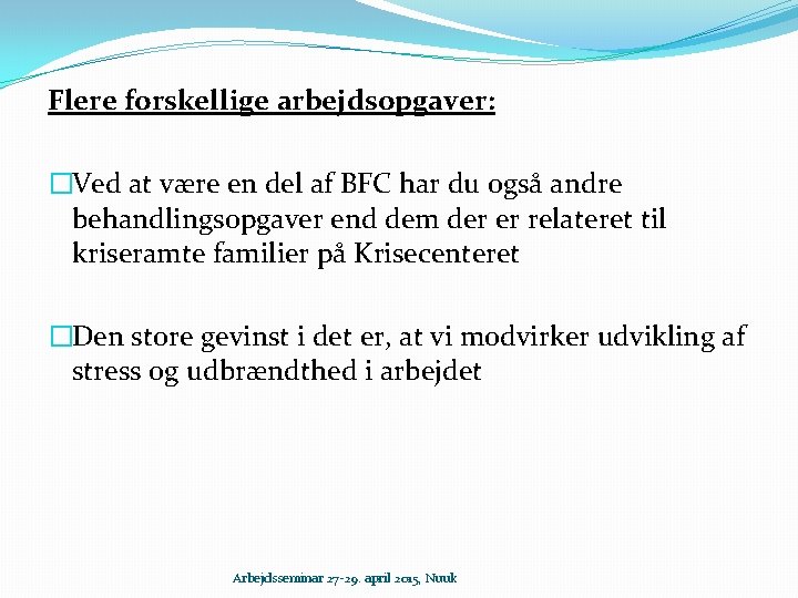 Flere forskellige arbejdsopgaver: �Ved at være en del af BFC har du også andre