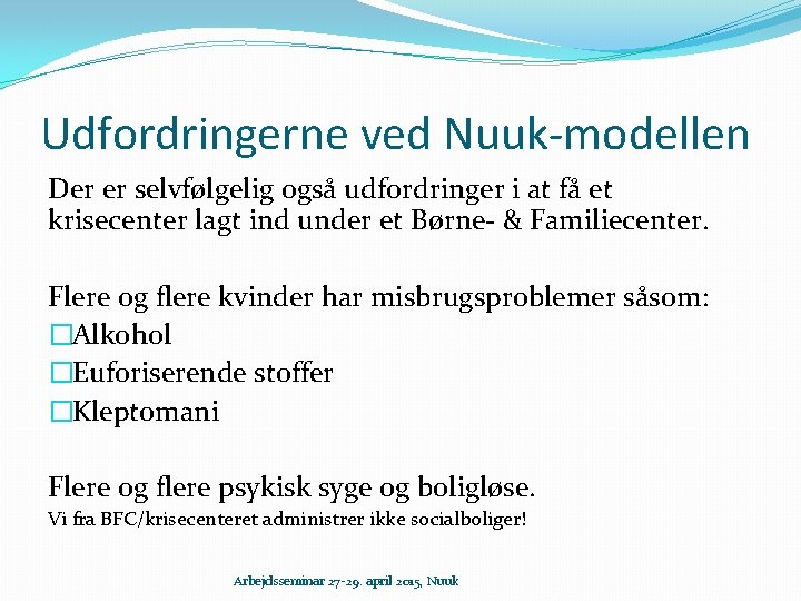 Udfordringerne ved Nuuk-modellen Der er selvfølgelig også udfordringer i at få et krisecenter lagt