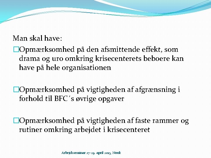 Man skal have: �Opmærksomhed på den afsmittende effekt, som drama og uro omkring krisecenterets