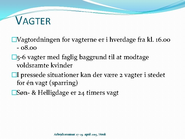 VAGTER �Vagtordningen for vagterne er i hverdage fra kl. 16. 00 - 08. 00