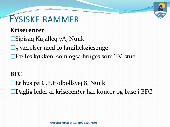 FYSISKE RAMMER Krisecenter �Sipisaq Kujalleq 7 A, Nuuk � 5 værelser med 10 familiekøjesenge