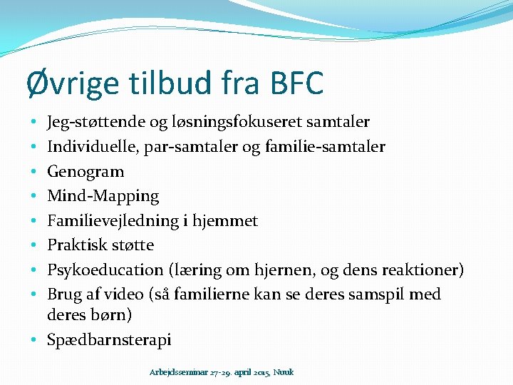 Øvrige tilbud fra BFC Jeg-støttende og løsningsfokuseret samtaler Individuelle, par-samtaler og familie-samtaler Genogram Mind-Mapping