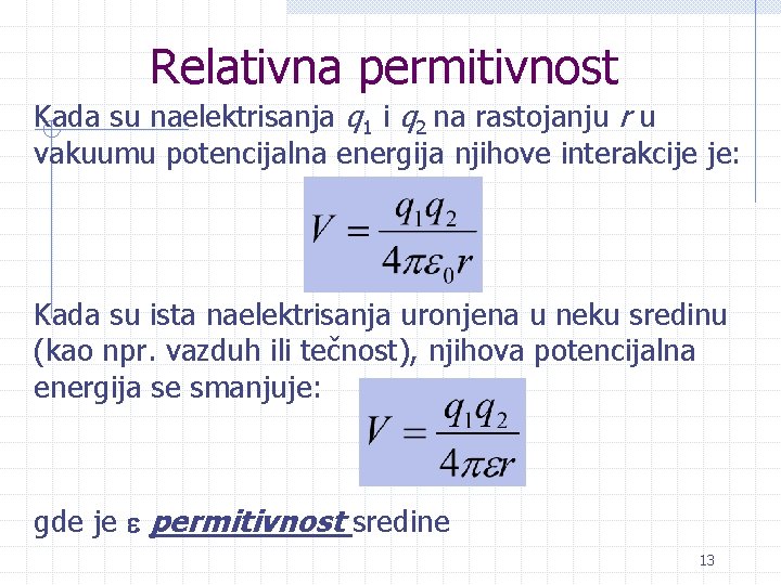 Relativna permitivnost Kada su naelektrisanja q 1 i q 2 na rastojanju r u