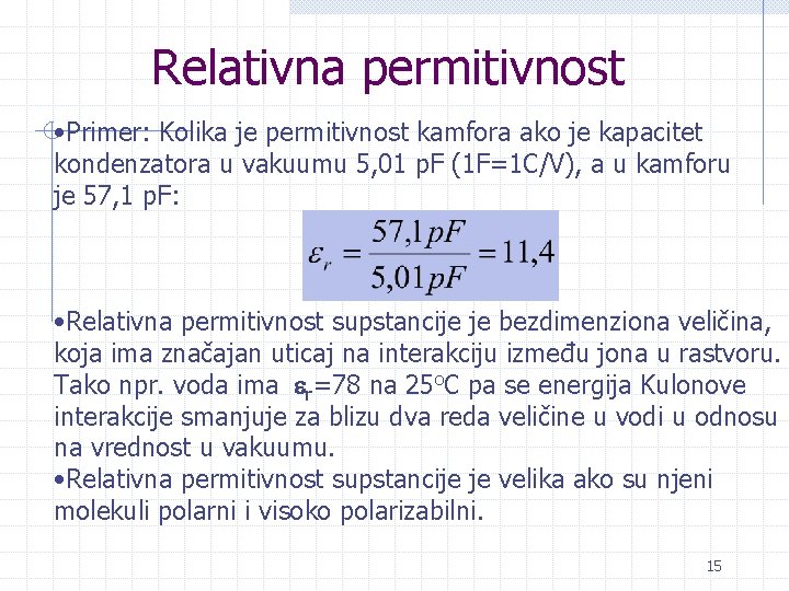 Relativna permitivnost • Primer: Kolika je permitivnost kamfora ako je kapacitet kondenzatora u vakuumu
