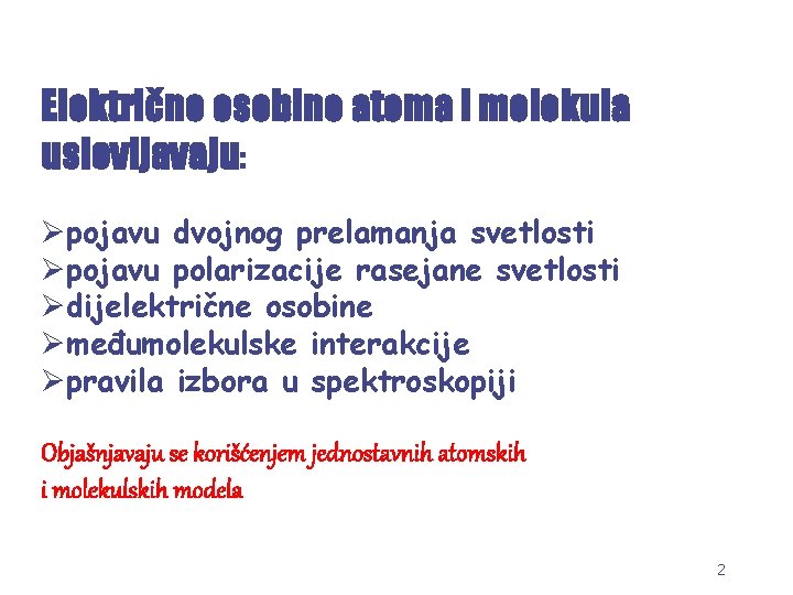 Električne osobine atoma i molekula uslovljavaju: Øpojavu dvojnog prelamanja svetlosti Øpojavu polarizacije rasejane svetlosti