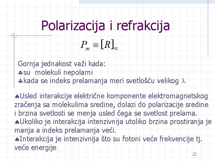 Polarizacija i refrakcija Gornja jednakost važi kada: §su molekuli nepolarni §kada se indeks prelamanja