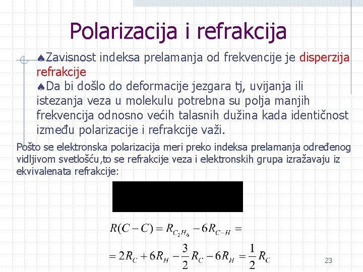 Polarizacija i refrakcija ªZavisnost indeksa prelamanja od frekvencije je disperzija refrakcije ªDa bi došlo