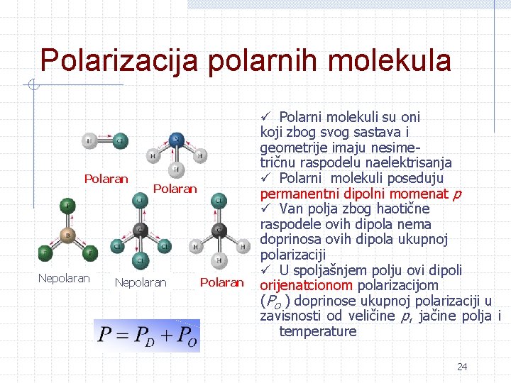 Polarizacija polarnih molekula Polaran Nepolaran Polaran ü Polarni molekuli su oni koji zbog svog