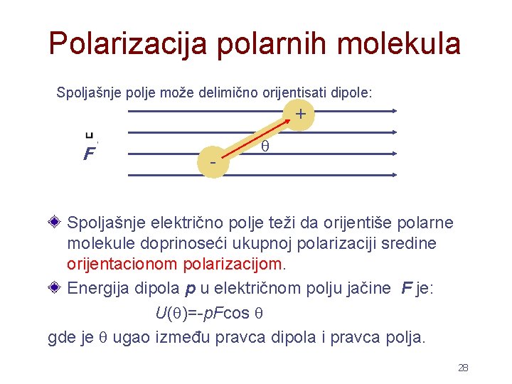 Polarizacija polarnih molekula Spoljašnje polje može delimično orijentisati dipole: + F - Spoljašnje električno