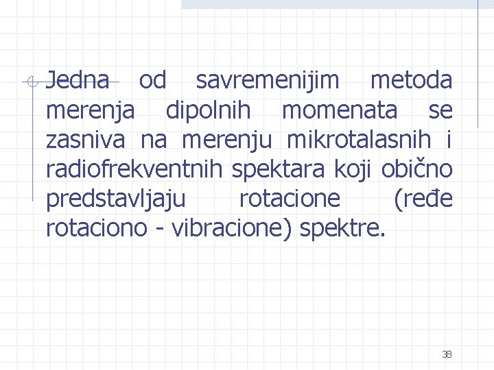 Jedna od savremenijim metoda merenja dipolnih momenata se zasniva na merenju mikrotalasnih i radiofrekventnih