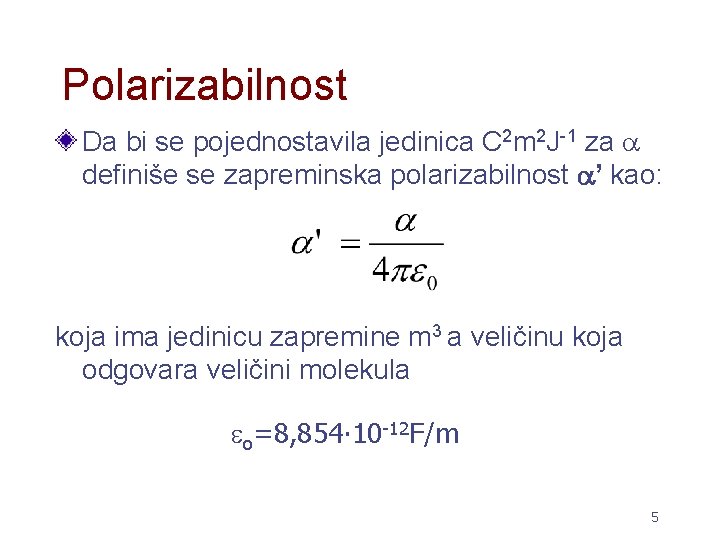 Polarizabilnost Da bi se pojednostavila jedinica C 2 m 2 J-1 za definiše se