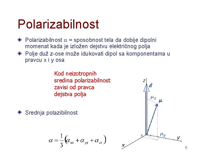 Polarizabilnost = sposobnost tela da dobije dipolni momenat kada je izložen dejstvu električnog polja