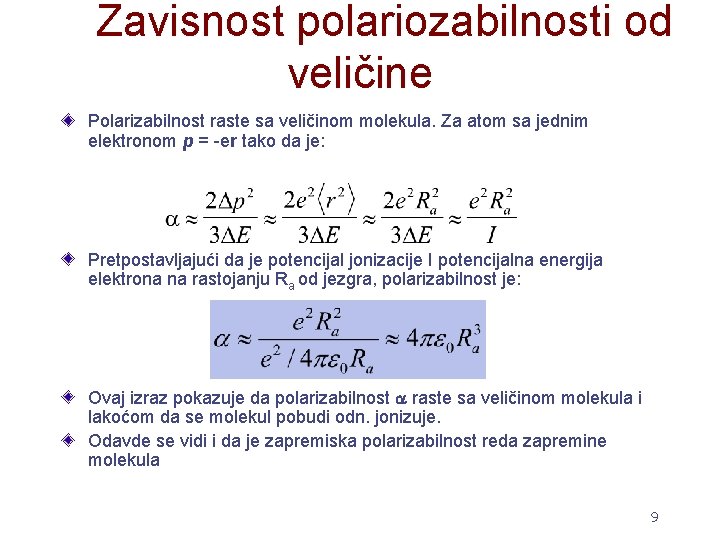  Zavisnost polariozabilnosti od veličine Polarizabilnost raste sa veličinom molekula. Za atom sa jednim