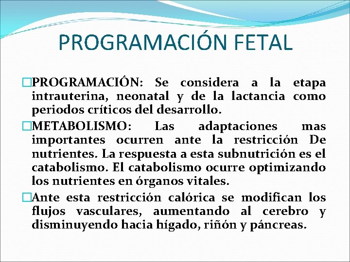 PROGRAMACIÓN FETAL �PROGRAMACIÓN: Se considera a la etapa intrauterina, neonatal y de la lactancia